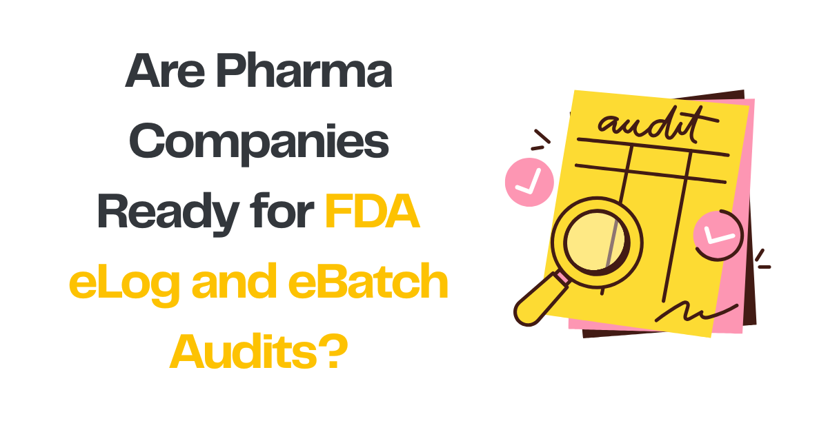 FDA audits of eLogs and digital batch records